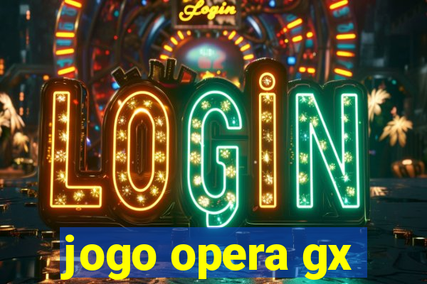 jogo opera gx